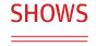 Shows